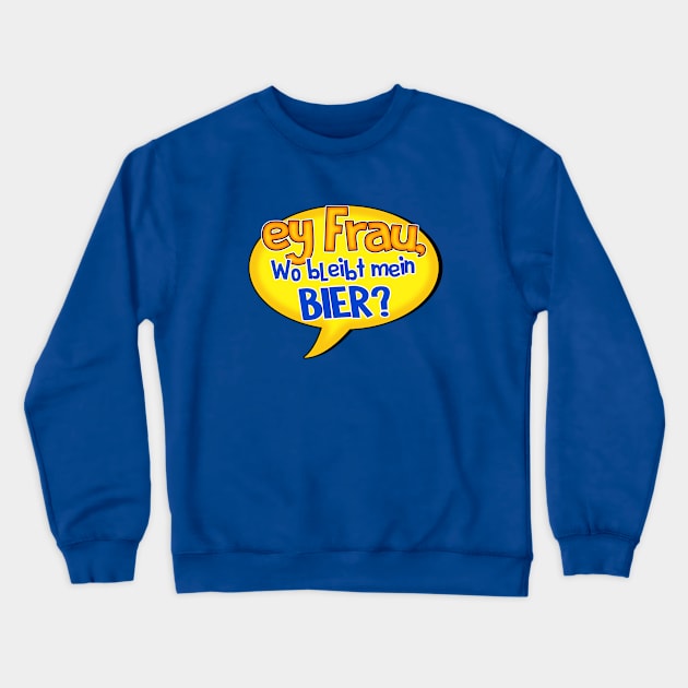 Ey Frau Wo bleibt mein Bier Crewneck Sweatshirt by Stoney09